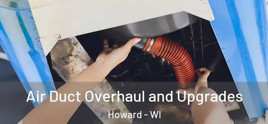  Air Duct Overhaul and Upgrades Howard - WI