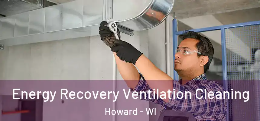  Energy Recovery Ventilation Cleaning Howard - WI