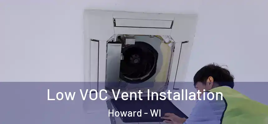  Low VOC Vent Installation Howard - WI