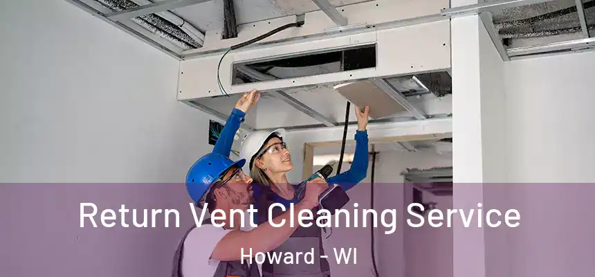  Return Vent Cleaning Service Howard - WI