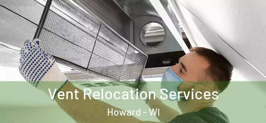 Vent Relocation Services Howard - WI