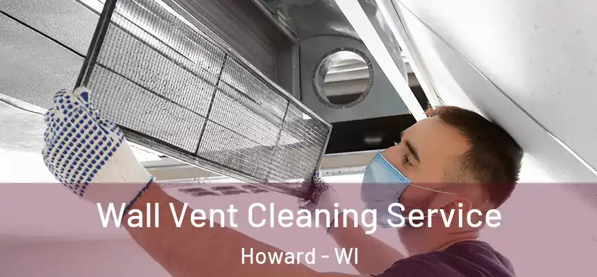  Wall Vent Cleaning Service Howard - WI